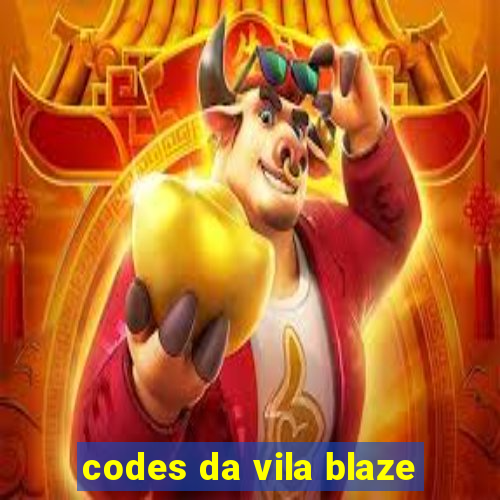 codes da vila blaze